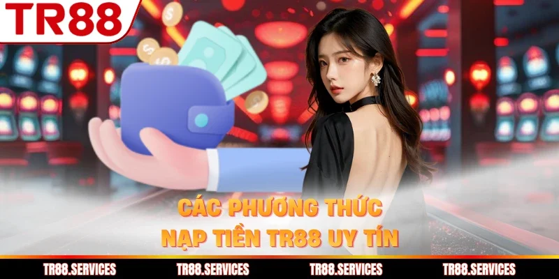 Các phương thức nạp tiền TR88 uy tín