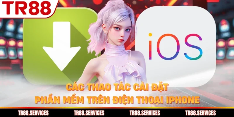 Các thao tác cài đặt phần mềm trên điện thoại iPhone