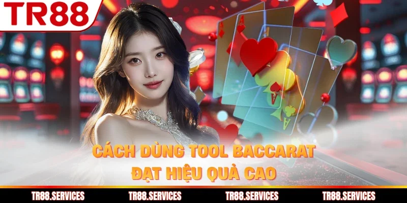 Cách dùng tool baccarat đạt hiệu quả cao