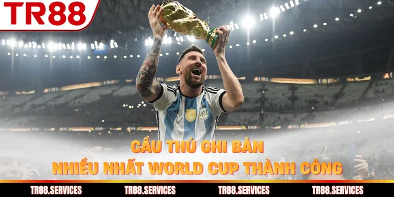 Cầu thủ ghi bàn nhiều nhất world cup thành công