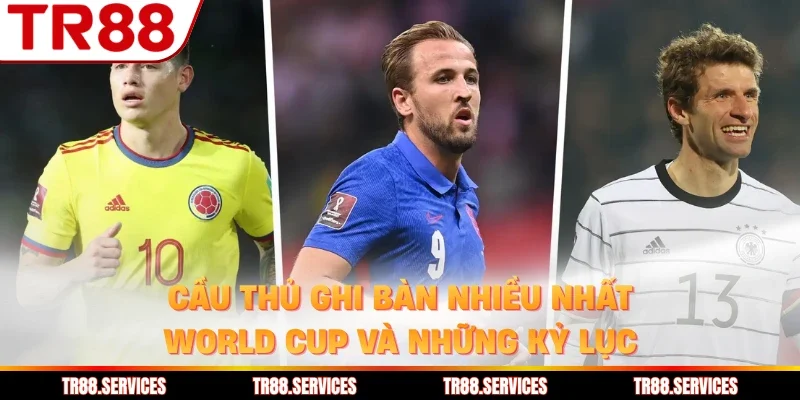 Cầu Thủ Ghi Bàn Nhiều Nhất World Cup Và Những Kỷ Lục