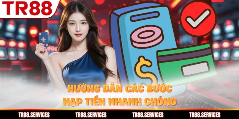 Hướng dẫn các bước nạp tiền nhanh chóng