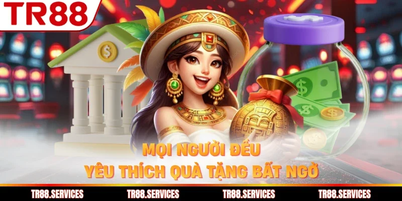 Mọi người đều yêu thích quà tặng bất ngờ