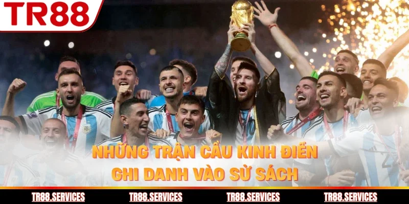 Những trận cầu kinh điển ghi danh vào sử sách