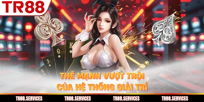 Thế mạnh vượt trội của hệ thống giải trí