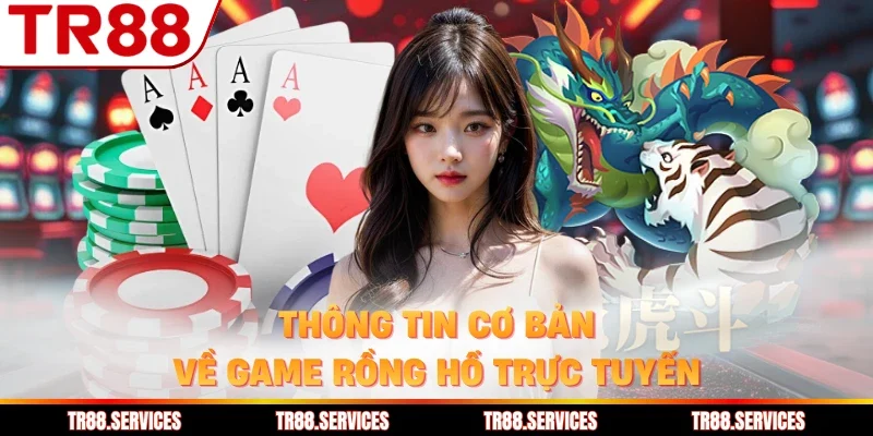 Thông tin cơ bản về game rồng hổ trực tuyến